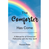 The Comforter Has Come: A Manual for an Enhanced Fellowship with the Holy Spirit