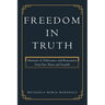 Freedom in Truth: Memoirs of Deliverance and Restoration from Past Abuse and Scandal