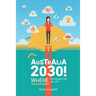 Australia 2030 !: Where The Bloody Hell Are We?