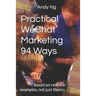 Practical WeChat Marketing 94 Ways: Based on real-life examples, not just theory