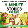 Bilingual 5-Minute Stories For Kids: Short stories for kids Aged 2-8 Historias de 5 minutos
