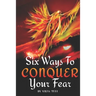 Six Ways to Conquer Your Fear