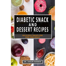 Diabetic Snack & Dessert Recipes: Delicious Treats for kids and Adult
