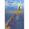 Pain That Heals Unforgiveness