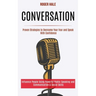 Conversation: Influence People Using Powerful Public Speaking and Communication & Social Skills (Proven Strategies to Overcome Your Fear and Speak Wit