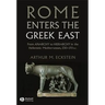 Rome Enters the Greek East: From Anarchy to Hierarchy in the Hellenistic Mediterranean, 230-170 BC