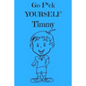 Go F*ck Yourself Timmy: The Adult Storybook Adventure, of Young Timmy