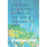 The Grief Collective: Stories of Life, Loss & Learning to Heal