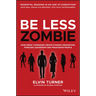 Be Less Zombie: How Great Companies Create Dynamic Innovation, Fearless Leadership and Passionate People