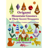 Origami Mountain Gnomes & Their Secret Treasures: Crafting 38 Gnomes, Creatures, and Crystal Gems