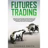 Futures Trading: Learn How to Make Money Online Investing in the Futures Market. Discover why Risk Management, Psychology, Spread Tradi