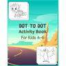 Dot to Dot Activity Book For Kids 4-6: Connect the dot Puzzles for Learning