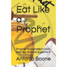 Eat Like a Prophet: Prophet Muhammad's Diet and how Science supports it