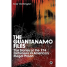 The Guantanamo Files: The Stories Of The 774 Detainees In America's Illegal Prison