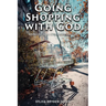 Going Shopping with God: Bringing God into every-day Life situations
