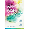 When Wishes Change: What If the Thing You Feared Most Brings More Than You Dreamed?