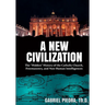 A New Civilization: The "Hidden" History of the Catholic Church, Freemasonry, and Non-Human Intelligences