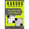Kakuro Puzzle Book For Adults: 100 Large Print Easy Puzzles for Kakuro Funatics and Lovers