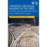 Strategic Decision Making in the Arts: Case Studies in Arts and Cultural Entrepreneurship