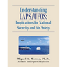 Understanding Uaps/Ufos: Implications for National Security and Air Safety