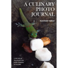 A Culinary Photo Journal: A Decade of Traveling for Food, Cooking and Culture
