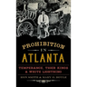 Prohibition in Atlanta: Temperance, Tiger Kings & White Lightning