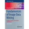 Fundamentals of Image Data Mining: Analysis, Features, Classification and Retrieval