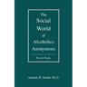The Social World of Alcoholics Anonymous: How It Works