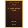 Six Lessons In Crystal Gazing