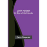 John Forster; By One of His Friends