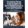 Occupational Therapy Groups for Addressing Mental Health Challenges in School-Aged Populations: A Tier II Resource
