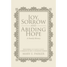 Joy, Sorrow and Abiding Hope (A Family History): Including Victorious Hope, a sermon by Rev. P. Desmond Parker