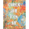 Cheer the F*ck Up: A Motivating Swear Word Coloring Book for Adults, Positive Sh*t to Color Your Mood Happy, stress revlieving, inspirational quotes.
