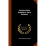 History of the Republican Party Volume 1