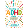 Raising an ADHD Child: A Handbook for Parents of Distractible, Dreamy and Defiant Children