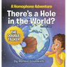 There's a Hole in the World?: A Homophone Adventure