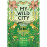 My Wild City: Finding Nature, Meaning, and Hope in India's Capital