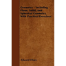Geometry - Including Plane, Solid, And Spherical Geometry, With Practical Exercises.