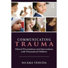 Communicating Trauma: Clinical Presentations and Interventions with Traumatized Children