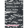 Bobby Sands Desfallece en el Muro / Bobby Sands Faints at the Wall: Bilingual Edition