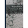 We Dared the Andes; Three Journeys Into the Unknown