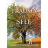 TRAUMA vs. SELF: An Experiential Guide to Self