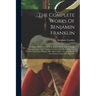 The Complete Works Of Benjamin Franklin: Including His Private As Well As His Official And Scientific Correspondence, And Numerous Letters And Documen
