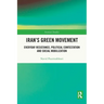 Iran's Green Movement: Everyday Resistance, Political Contestation and Social Mobilization