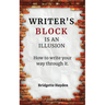 Writer's Block is an Illusion (How to write your way through it)