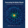 Overcoming the Mother Wound