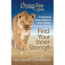 Chicken Soup for the Soul: Find Your Inner Strength: 101 Empowering Stories of Resilience, Positive Thinking, and Overcoming Challenges