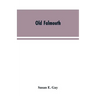 Old Falmouth: The Story of the Town From the Days of the Killigrews to the Earliest Part of the 19th Century