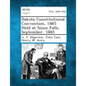 Dakota Constitutional Convention, 1885 Held at Sioux Falls, September, 1885