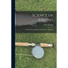 Science of Fishing: the Most Practical Book on Fishing Ever Published